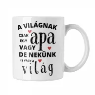   A világnak csak egy apa vagy de nekünk te vagy a világ - Fehér Bögre
