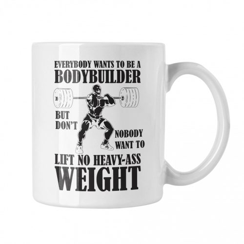 Everybody wants to be a bodybuilder - Fehér Bögre