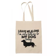 I only talk to my dog today - Vászontáska