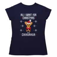 All I want for Christmas is a chihuahua - Női Póló
