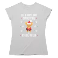 All I want for Christmas is a chihuahua - Női Póló