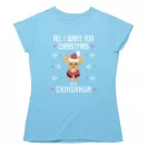 All I want for christmas is - Női Pólók (Több mintával)