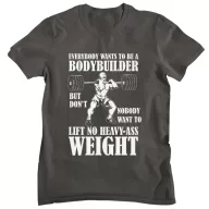   Everybody wants to be a bodybuilder - GYM Fitness Férfi Póló