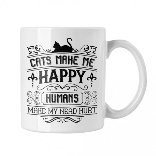 Cats make me happy humans make my head hurt - Fehér Bögre