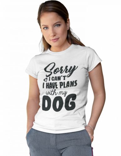 Sorry I can't, I have plans with my dog - Női Póló