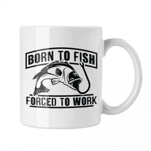 Born to fish, force to work - Fehér Bögre