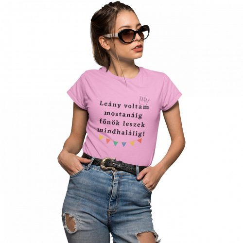 Leány voltam mostanáig főnök leszek mindhalálig - Női Póló