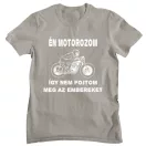 Én motorozom, így nem fojtom meg az embereket - Férfi Póló