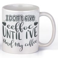   I don't give eeffoc until I've hold my coffee - Kávés Bögre