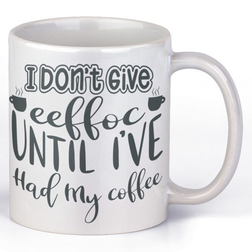 I don't give eeffoc until I've hold my coffee - Kávés Bögre