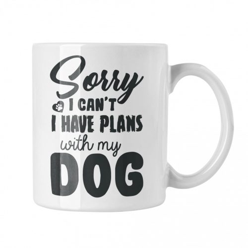 Sorry I can't, I have plans with my dog - Fehér Bögre