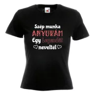Szép munka anyukám egy legendát neveltél - Női Póló