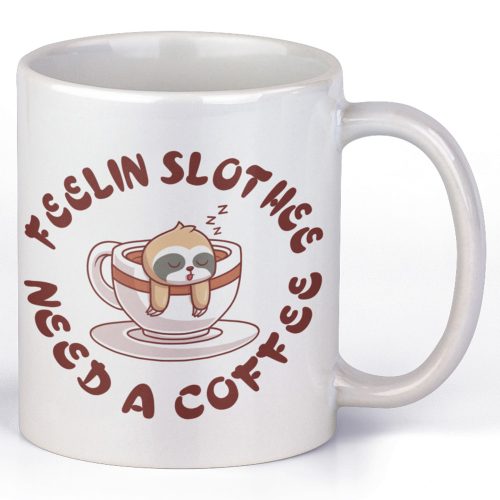Feelin Slothee Need a Coffee - Kávés Bögre