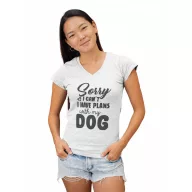   Sorry I can't, I have plans with my dog - Női V Nyakú Póló