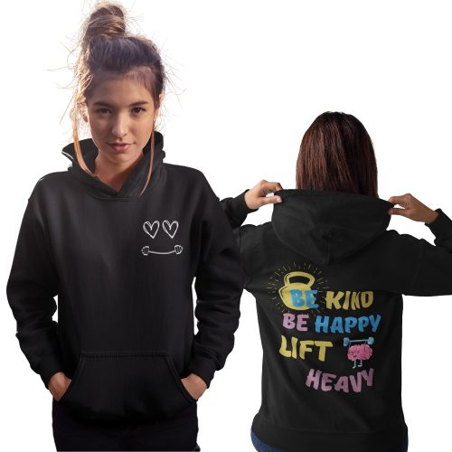 Be Kind Be Happy Lift Heavy - GYM Fitness Unisex Kapucnis Pulóver