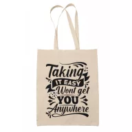 Taking it easy won't get you anywhere - Vászontáska
