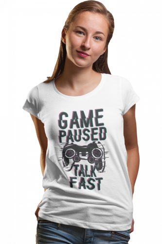 Game paused, talk fast - Női Póló