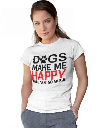 Dogs make me happy - Női Póló