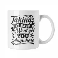 Taking it easy won't get you anywhere - Fehér Bögre