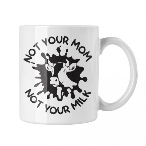 Not your mom not your milk - Fehér Bögre