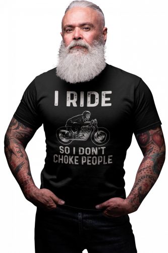 I ride so I don't choke people - Férfi Póló