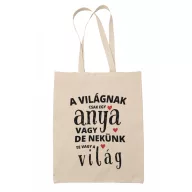   A világnak csak egy anya vagy de nekünk te vagy a világ - Vászontáska