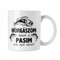Horgászom mert a pasim oda nem követ - Fehér Bögre