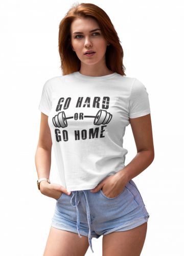 Go hard or go home - GYM Fitness Női Póló
