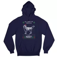   All I want for Christmas is my husky - Unisex Kapucnis Pulóver