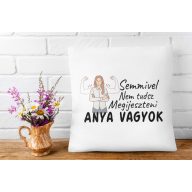 Nem tudsz megijeszteni anya vagyok - Párna Anyáknak