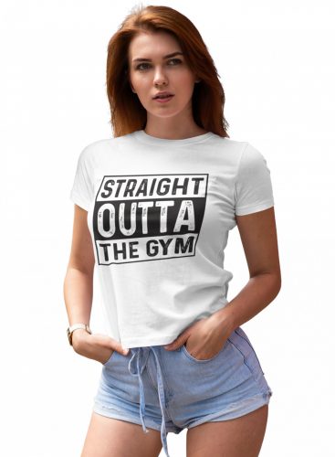 Straight outta the gym - GYM Fitness Női Póló