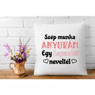  Szép volt anyukám egy Legendát neveltél - Párna Anyáknak