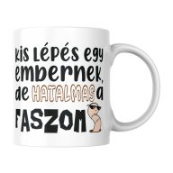 Kis lépés egy embernek de hatalmas a f@szom - Bögre