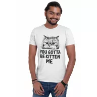 You gotta be kitten me - Férfi Póló