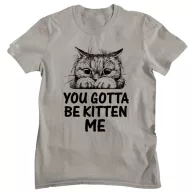 You gotta be kitten me - Férfi Póló