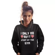   I do only butt stuff at the gym - GYM Fitness Unisex Kapucnis Pulóver