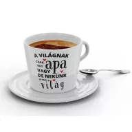   A világnak csak egy apa vagy de nekünk te vagy a világ - Kávéscsésze