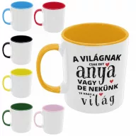   A világnak csak egy anya vagy de nekünk a világ - Színes Bögre