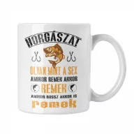 A horgászat olyan, mint a sex - Fehér Bögre