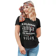   A világnak csak egy anya vagy de nekünk te vagy a világ - Női Póló